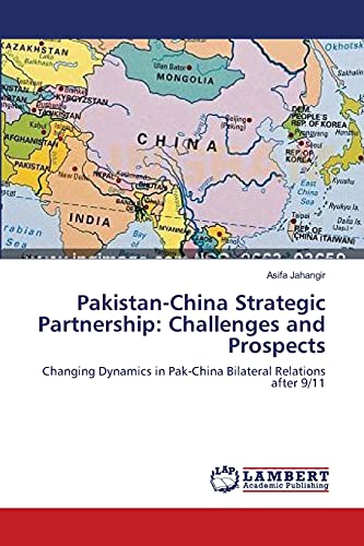Pakistan-China Strategic Partnership: Challenges and Prospects: Changing Dynamics in Pak-China Bilateral Relations after 9/11