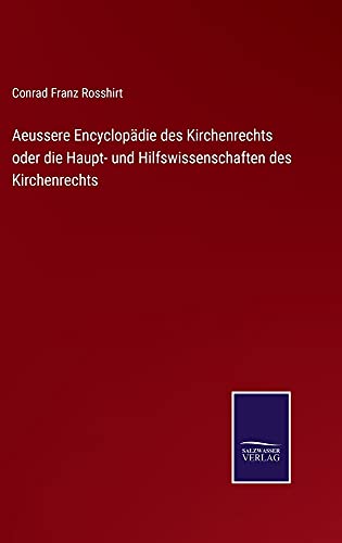 Aeussere Encyclopädie des Kirchenrechts oder die Haupt- und Hilfswissenschaften des Kirchenrechts