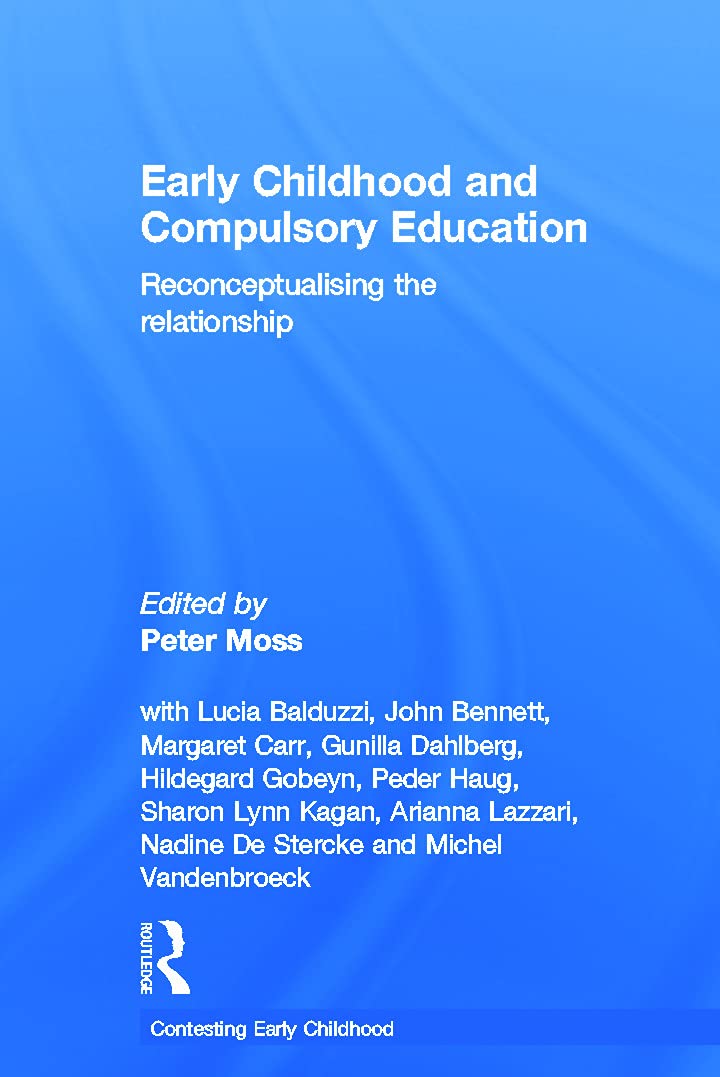Early Childhood and Compulsory Education: Reconceptualising the relationship (Contesting Early Childhood)