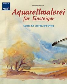 Aquarellmalerei für Einsteiger: Schritt für Schritt zum Erfolg von Eisenbarth, Barbara | Buch | Zustand gut