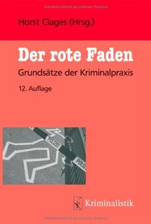 Der Rote Faden: Grundsätze der Kriminalpraxis: GrundsÃ¤tze der Kriminalpraxis (Grundlagen der Kriminalistik)