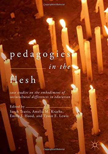Pedagogies in the Flesh: Case Studies on the Embodiment of Sociocultural Differences in Education