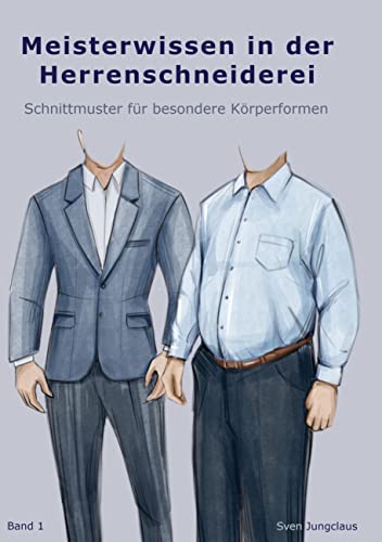 Meisterwissen in der Herrenschneiderei: Schnittmuster für besondere Körperformen