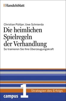 Die heimlichen Spielregeln der Verhandlung - Handelsblatt: So trainieren Sie Ihre Überzeugungskraft (Handelsblatt - Strategien des Erfolgs)