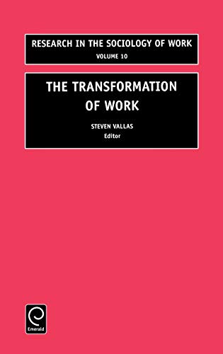 The Transformation of Work (RESEARCH IN THE SOCIOLOGY OF WORK, Band 10)
