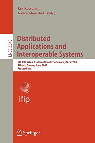Distributed Applications and Interoperable Systems: 5th IFIP WG 6.1 International Conference, DAIS 2005, Athens, Greece, June 15-17, 2005, Proceedings ... Notes in Computer Science, 3543, Band 3543)