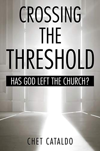 CROSSING THE THRESHOLD: HAS GOD LEFT THE CHURCH?
