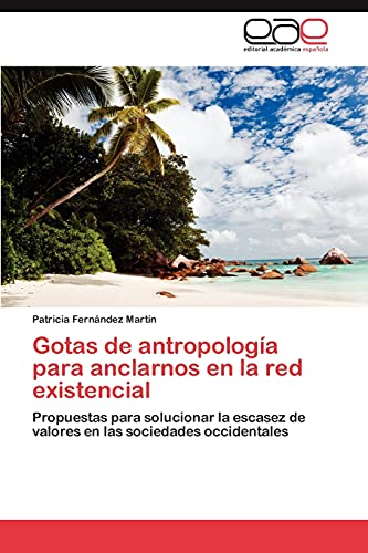 Gotas de antropología para anclarnos en la red existencial: Propuestas para solucionar la escasez de valores en las sociedades occidentales