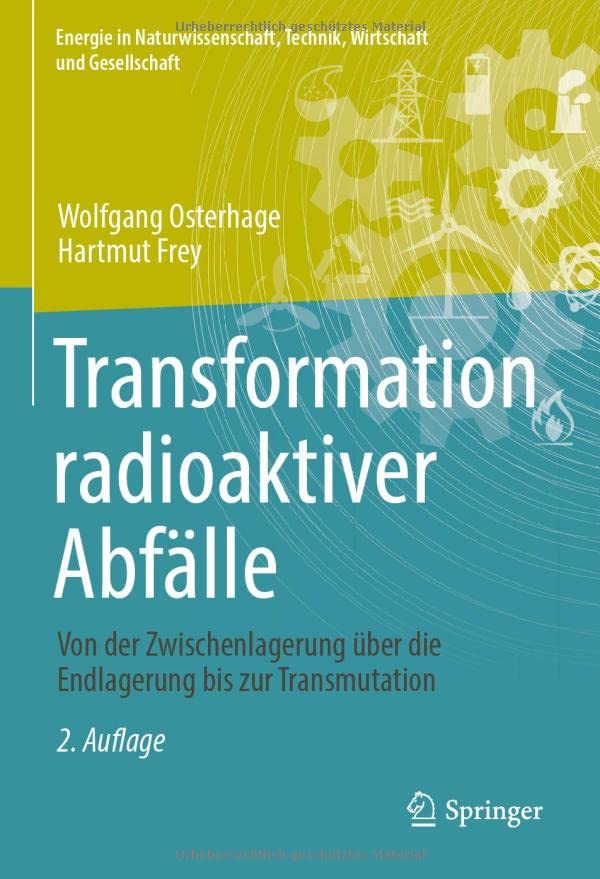 Transformation radioaktiver Abfälle: Von der Zwischenlagerung über die Endlagerung bis zur Transmutation (Energie in Naturwissenschaft, Technik, Wirtschaft und Gesellschaft)