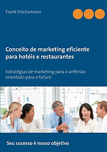 Conceito de marketing eficiente para hotéis e restaurantes: Estratégias de marketing para o anfitrião orientado para o futuro