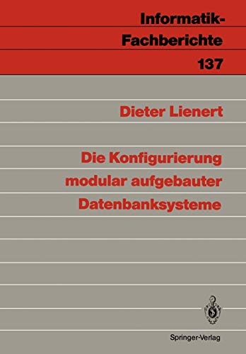 Die Konfigurierung Modular Aufgebauter Datenbanksysteme (Informatik-Fachberichte, 137, Band 137)