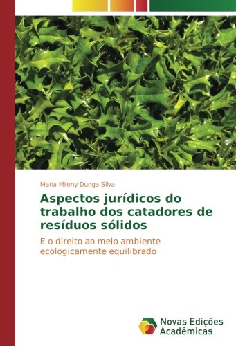 Aspectos jurídicos do trabalho dos catadores de resíduos sólidos: E o direito ao meio ambiente ecologicamente equilibrado