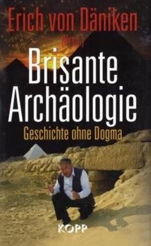 Brisante Archäologie: Geschichte ohne Dogma - Kosmische Spuren, Band 6 -