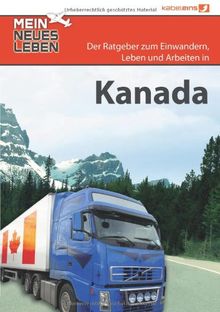 Mein neues Leben - Kanada: Der Ratgeber zum Auswandern. Einwandern,  Leben und Arbeiten in Kanada