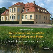 Herrenhäuser und Landsitze in Brandenburg und Berlin: Von der Renaissance bis zum Jugendstil