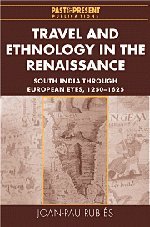 Travel and Ethnology in the Renaissance: South India through European Eyes, 1250–1625 (Past and Present Publications)