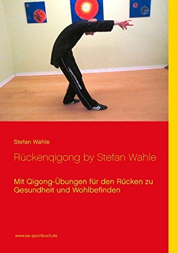 Rückenqigong by Stefan Wahle: Mit Qigong-Übungen für den Rücken zu Gesundheit und Wohlbefinden