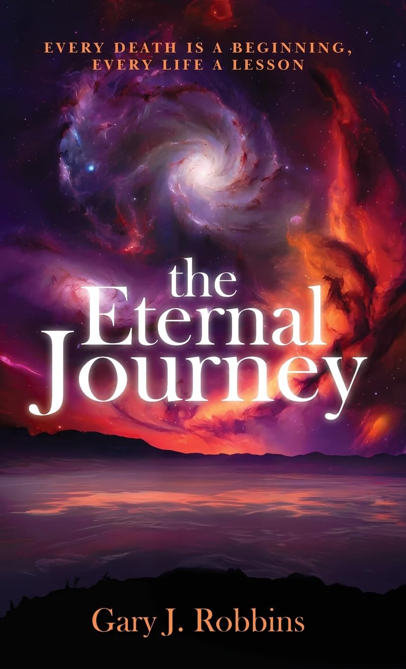 The Eternal Journey: Every Death Is A Beginning. Every Life a Lesson