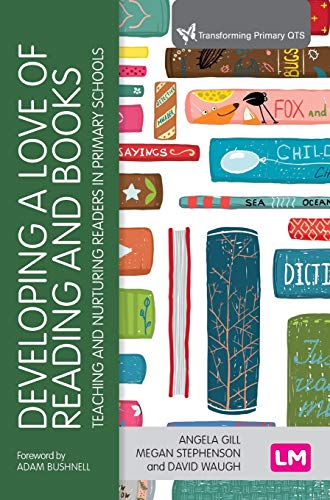 Developing a Love of Reading and Books: Teaching and Nurturing Readers in Primary Schools (Transforming Primary Qts)