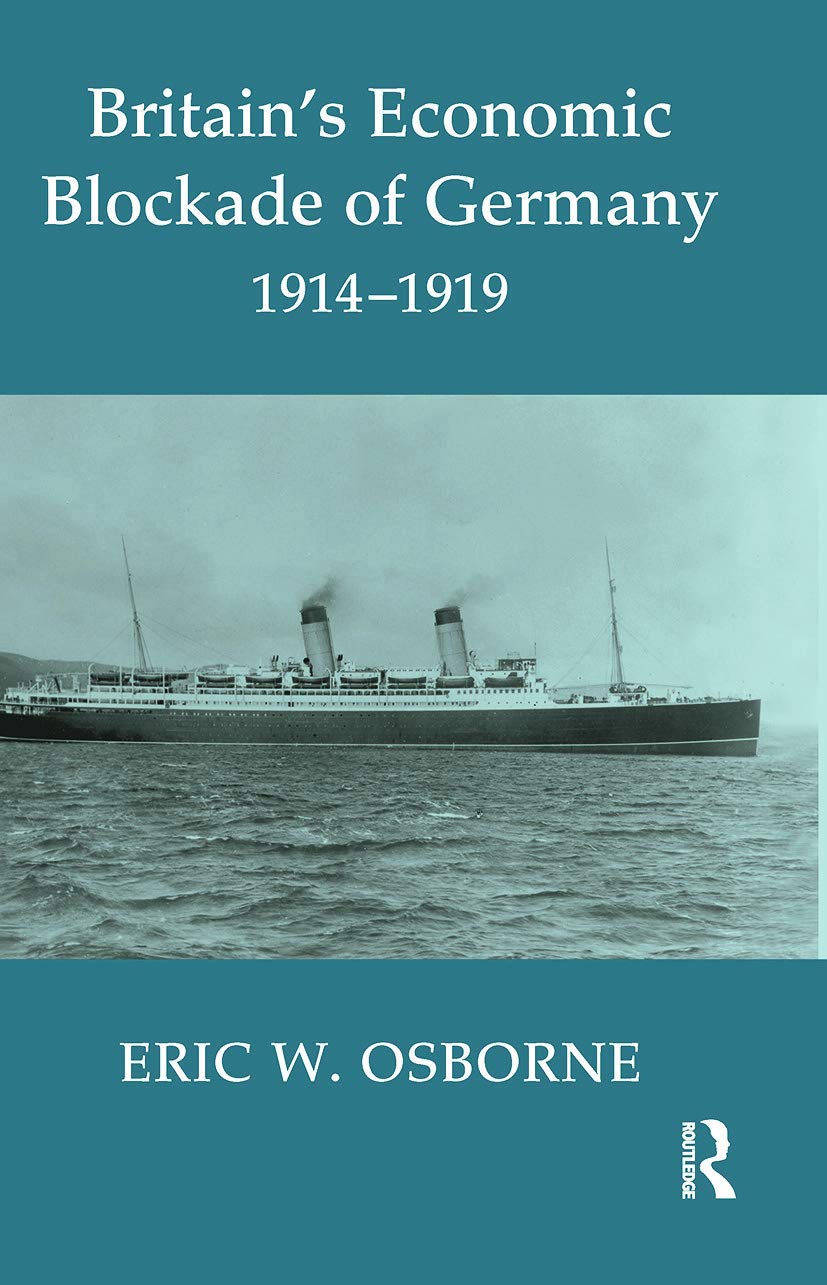 Britain's Economic Blockade of Germany, 1914-1919 (Cass Series: Naval Policy and History, 24, Band 24)