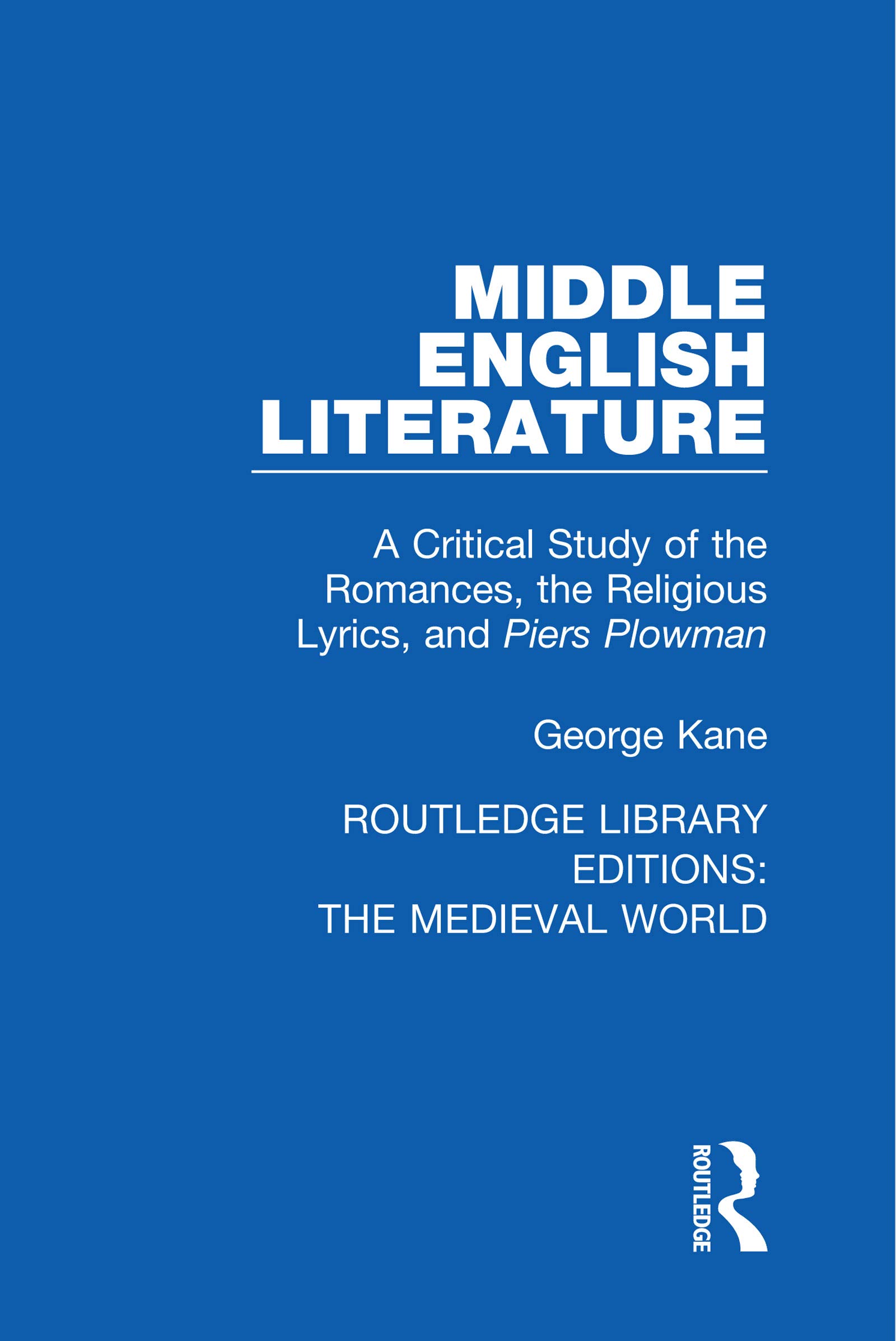 Middle English Literature: A Critical Study of the Romances, the Religious Lyrics, and Piers Plowman (Routledge Library Editions: the Medieval World)