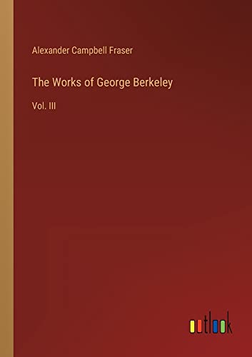 The Works of George Berkeley: Vol. III
