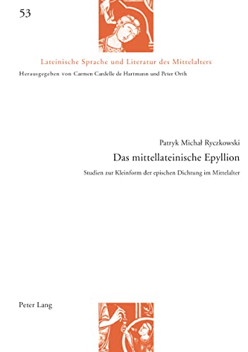 Das mittellateinische Epyllion: Studien zur Kleinform der epischen Dichtung im Mittelalter (Lateinische Sprache und Literatur des Mittelalters, Band 53)