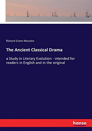 The Ancient Classical Drama: a Study in Literary Evolution - intended for readers in English and in the original