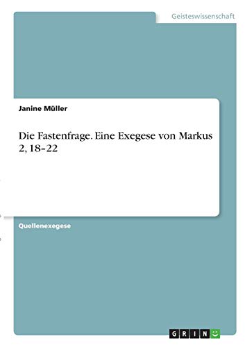 Die Fastenfrage. Eine Exegese von Markus 2, 18¿22