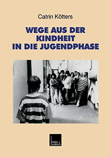 Wege aus der Kindheit in die Jugendphase (Studien zur Jugendforschung, Band 20)