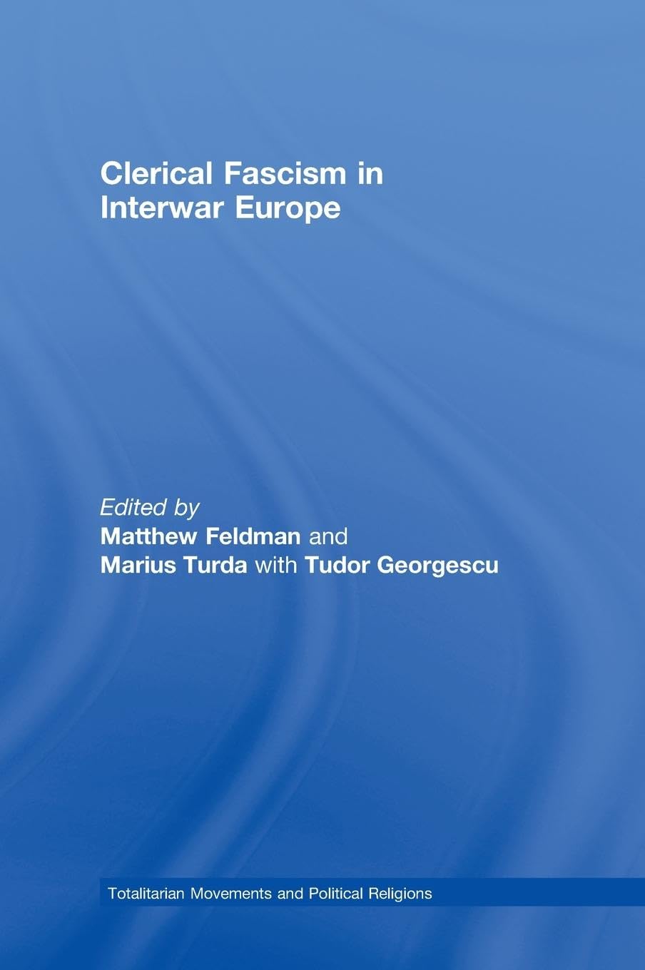 Clerical Fascism in Interwar Europe (Totalitarian Movements and Political Religions)