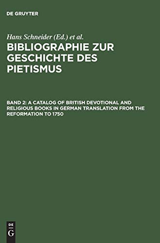 A Catalog of British Devotional and Religious Books in German Translation from the Reformation to 1750 (Bibliographie zur Geschichte des Pietismus)