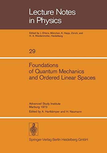 Foundations of Quantum Mechanics and Ordered Linear Spaces: Advanced Study Institute Held In Marburg 1973 (Lecture Notes in Physics, 29, Band 29)
