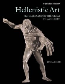 Hellenistic Art: From Alexander the Great to Augustus (Objects in Focus)