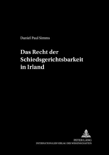 Das Recht der Schiedsgerichtsbarkeit in Irland (Schriftenreihe der August Maria Berges Stiftung für Arbitrales Recht)