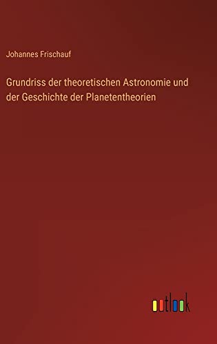 Grundriss der theoretischen Astronomie und der Geschichte der Planetentheorien