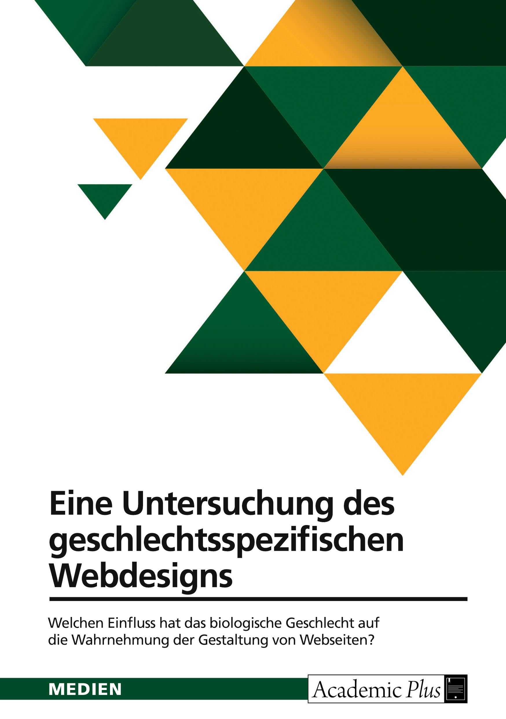 Eine Untersuchung des geschlechtsspezifischen Webdesigns: Welchen Einfluss hat das biologische Geschlecht auf die Wahrnehmung der Gestaltung von Webseiten?
