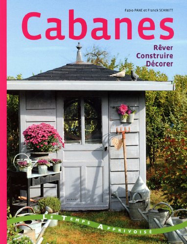 Cabanes : Rêver, Construire, Décorer