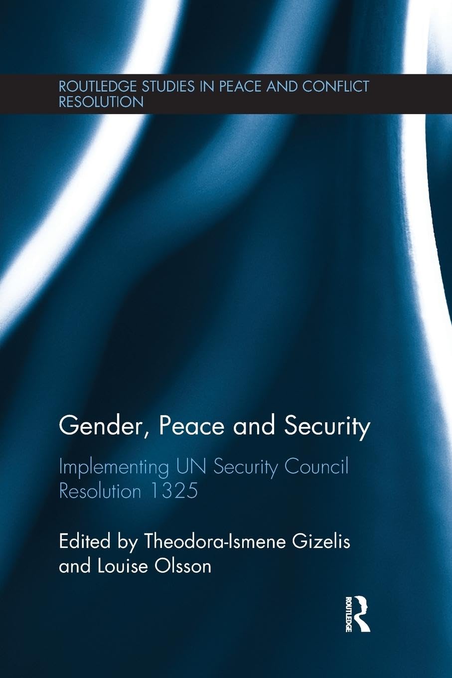 Gender, Peace and Security: Implementing UN Security Council Resolution 1325 (Routledge Studies in Peace and Conflict Resolution)