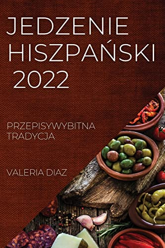 JEDZENIE HISZPA¿SKI 2022: PRZEPISYWYBITNA TRADYCJA