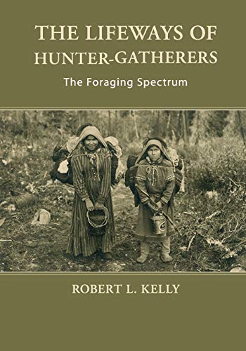 Kelly, Robert L. The Lifeways Of Hunter-Gatherers, The Foraging Spectrum
