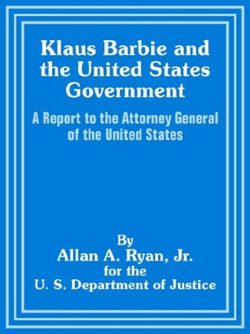 Klaus Barbie and the United States Government: A Report to the Attorney General of the United States