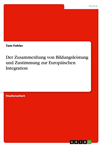Der Zusammenhang von Bildungsleistung und Zustimmung zur Europäischen Integration