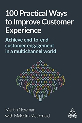 100 Practical Ways to Improve Customer Experience: Achieve End-to-End Customer Engagement in a Multichannel World
