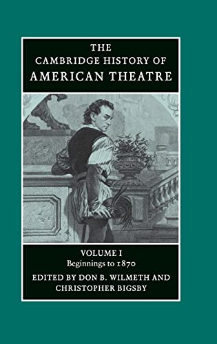 The Cambridge History of American Theatre 3 Volume Hardback Set: The Cambridge History of American Theatre: Beginnings to 1870