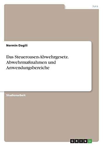 Das Steueroasen-Abwehrgesetz. Abwehrmaßnahmen und Anwendungsbereiche