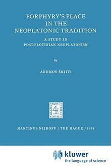 Porphyry's Place in the Neoplatonic Tradition: A Study in Post-plotinian Neoplatonism