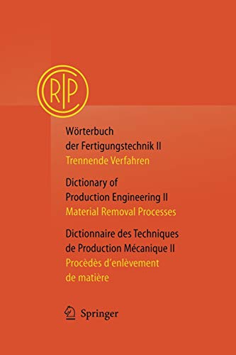 Wörterbuch der Fertigungstechnik / Dictionary of Production Engineering / Dictionnaire des Techniques de Production Mécanique Vol. II: Trennende ... Processes / Procedes D'enlevement De Matiere)