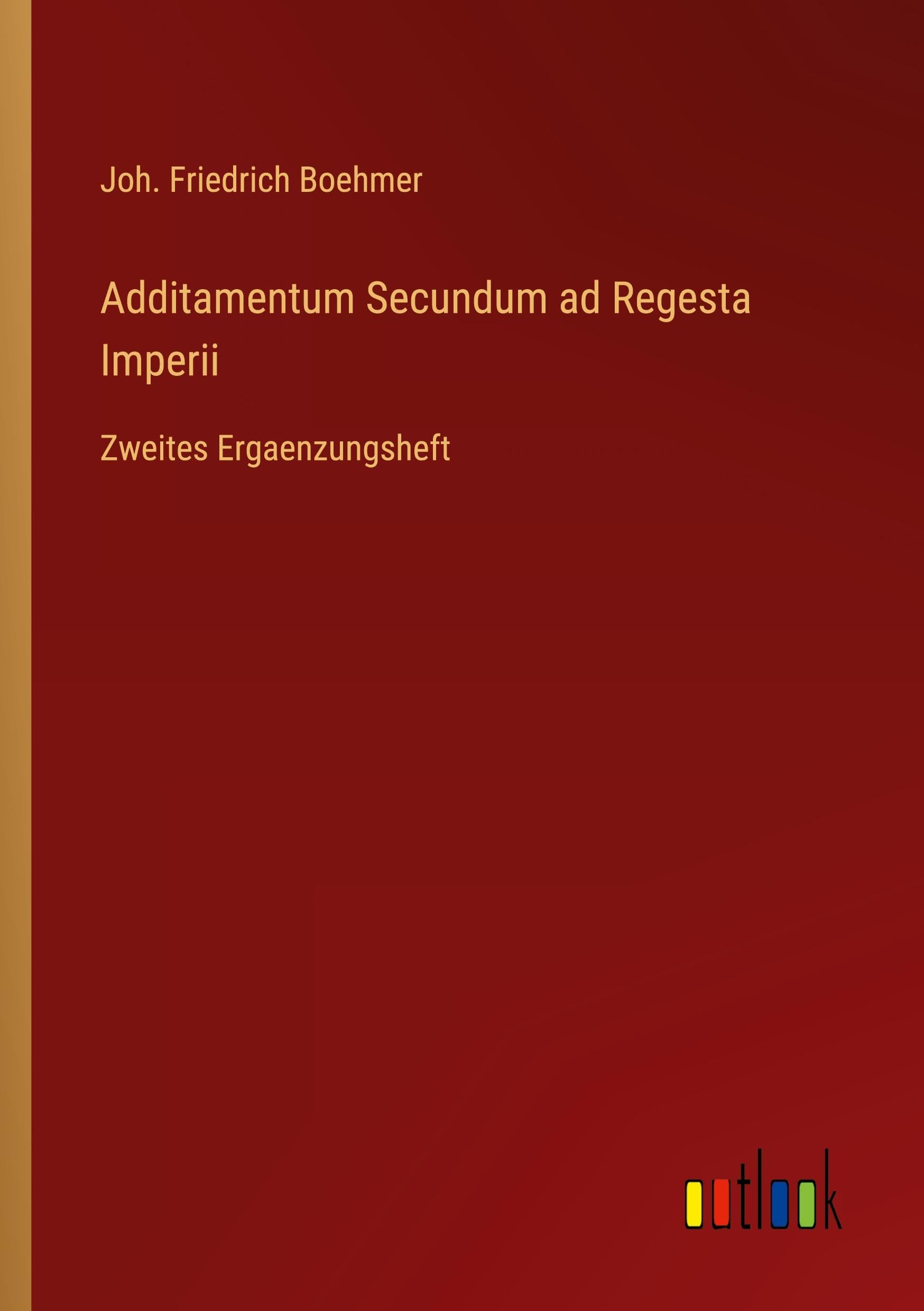 Additamentum Secundum ad Regesta Imperii: Zweites Ergaenzungsheft