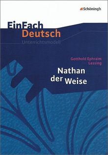 EinFach Deutsch Unterrichtsmodelle: Gotthold Ephraim Lessing: Nathan der Weise: Gymnasiale Oberstufe